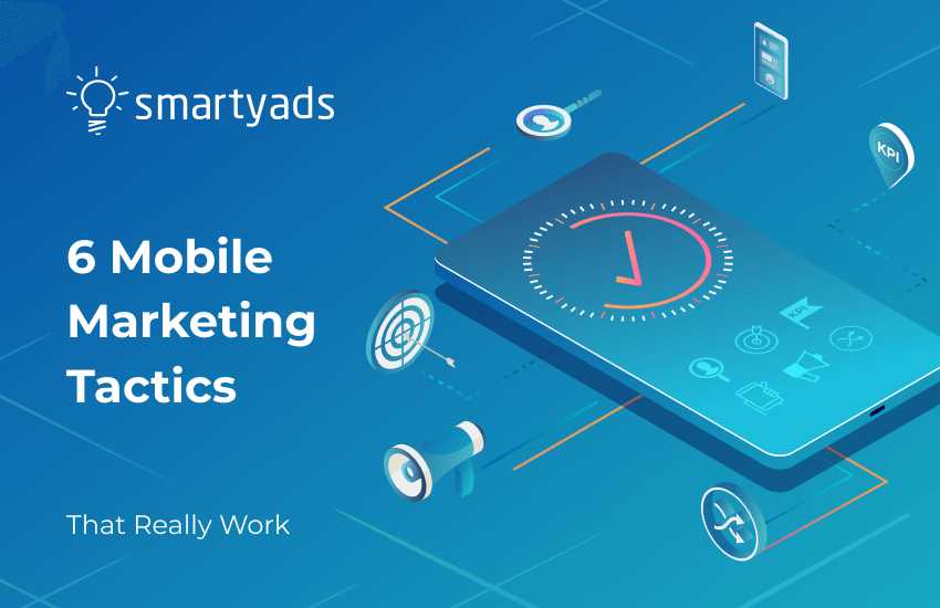 6 Mobile Marketing Tactics That Boost ROI & User Experience