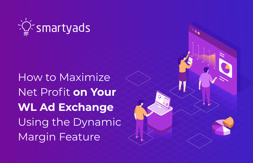 How to Maximize Net Profit on Your WL Ad Exchange Using the Dynamic Margin Feature