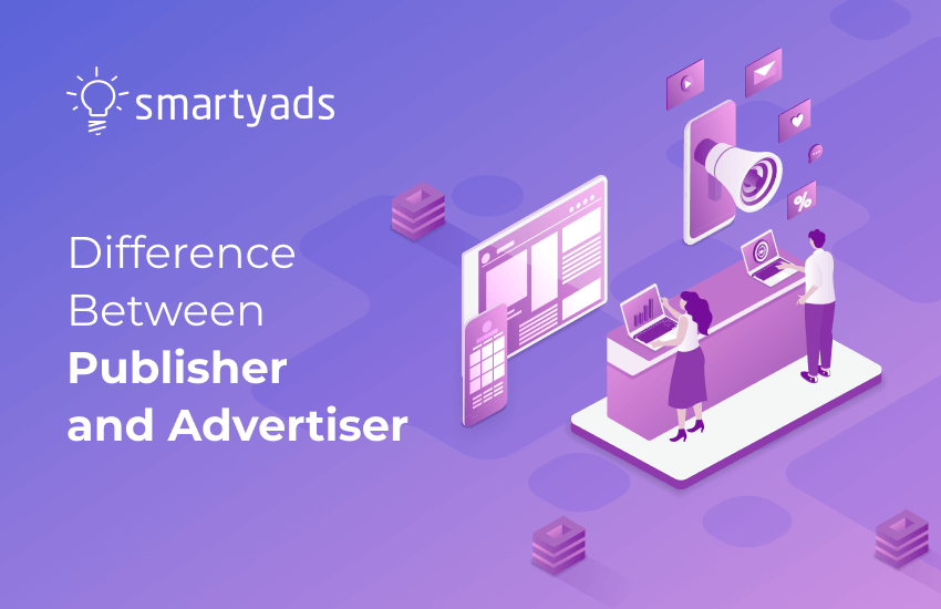 Ad Publisher and Advertiser: Differences, Functions, and Interaction