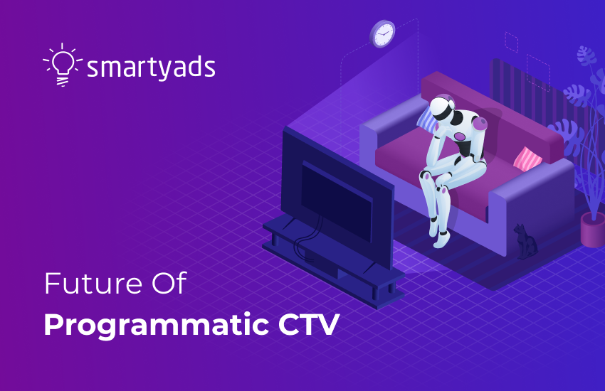 CTV Programmatic: Features, Benefits,  and Ad Spending Forecast