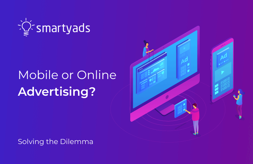 Mobile vs Online Advertising for Desktop: Why Do You Need Both?