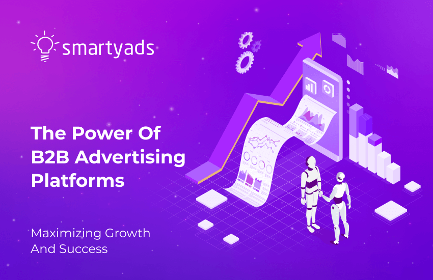 The Power of B2B Advertising Platforms: Maximizing Growth and Success