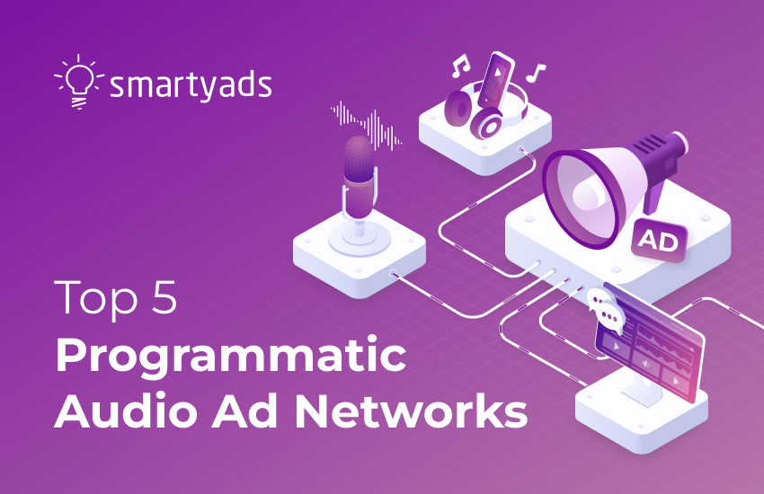 Programmatic Audio Ad Network: List of Best 5 to Watch for