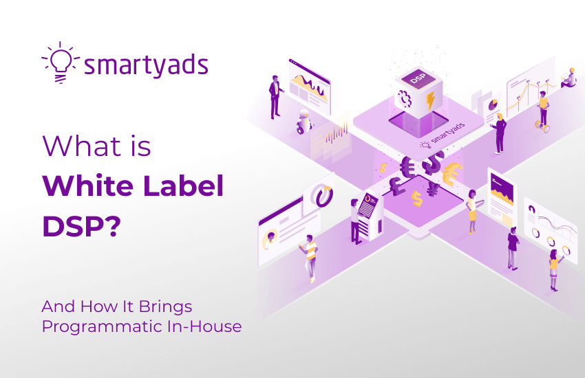 What is a White Label DSP and How It Helps You Activate Your Own Solution